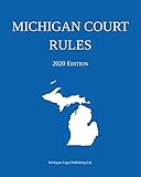 Michigan Court Rules 2020 Edition