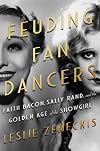 Feuding Fan Dancers: Faith Bacon, Sally Rand, and the Golden Age of the Showgirl