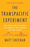 The Transpacific Experiment How China And California Collaborate And Compete For Our Future