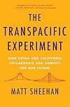 The Transpacific Experiment: How China and California Collaborate and Compete for Our Future