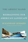 The Absent Hand: Reimagining Our American Landscape