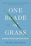 One Blade Of Grass Finding The Old Road Of The Heart A Zen Memoir