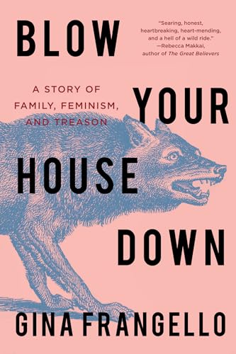 Blow Your House Down: A Story of Family, Feminism, and Treason book cover