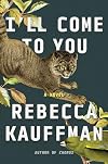 I'll Come to You: A Novel
