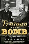 Truman and the Bomb: The Untold Story