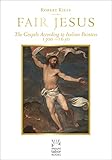 Fair Jesus: The Gospels According to Italian Painters 1300-1650 (Mount Tabor Books)