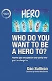 Who Do You Want To Be A Hero To Answer Just One Question And Clarify Who You Can Always Be