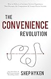 The Convenience Revolution How To Deliver A Customer Service Experience That Disrupts The Competition And Creates Fierce Loyalty