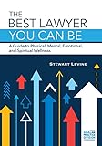 The Best Lawyer You Can Be A Guide To Physical Mental Emotional And Spiritual Wellness