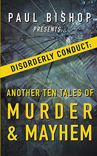 Paul Bishop Presents... Disorderly Conduct: Another Ten Tales of Murder & Mayhem cover