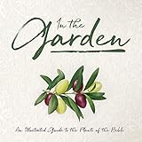 In The Garden An Illustrated Guide To The Plants Of The Bible