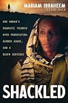Shackled: One Womanβs Dramatic Triumph Over Persecution, Gender Abuse, and a Death Sentence