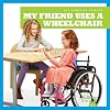 My Friend Uses a Wheelchair (Bullfrog Books: All Kinds of Friends)