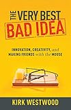 The Very Best Bad Idea Innovation Creativity And Making Friends With The Mouse