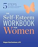 The Self Esteem Workbook For Women 5 Steps To Gaining Confidence And Inner Strength