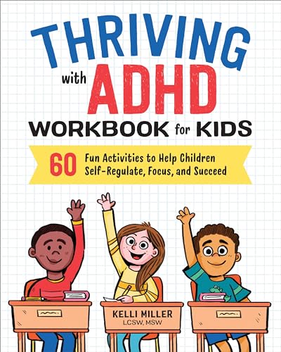 Thriving with ADHD Workbook for Kids: 60 Fun Activities to Help Children Self-Regulate, Focus, and Succeed (Health and Wellness Workbooks for Kids)