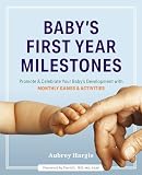 Babys First Year Milestones Promote Celebrate Your Babys Development With Monthly Games Activities