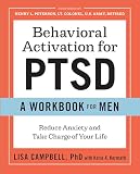 Behavioral Activation For Ptsd A Workbook For Men Reduce Anxiety And Take Charge Of Your Life