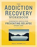 The Addiction Recovery Workbook Powerful Skills For Preventing Relapse Every Day