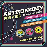 Astronomy For Kids How To Explore Outer Space With Binoculars A Telescope Or Just Your Eyes