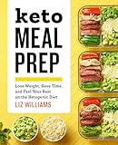 Keto Meal Prep Lose Weight Save Time And Feel Your Best On The Ketogenic Diet