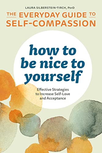 How to be Nice to Yourself: The Everyday Guide to Self-Compassion