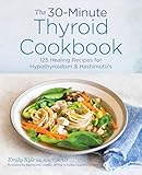 The 30minute Thyroid Cookbook 125 Healing Recipes For Hypothyroidism Hashimotos