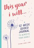 This Year I Will A 52week Guided Journal To Achieve Your Goals