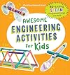 Awesome Engineering Activities for Kids: 50+ Exciting STEAM Projects to Design and Build (Awesome STEAM Activities for Kids)
