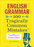 English Grammar 100 Tragically Common Mistakes And How To Correct Them