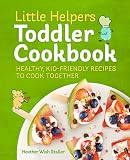 Little Helpers Toddler Cookbook Healthy Kidfriendly Recipes To Cook Together
