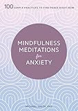 Mindfulness Meditations For Anxiety 100 Simple Practices To Find Peace Right Now