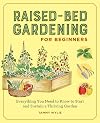 Raised-Bed Gardening for Beginners: Everything You Need to Know to Start and Sustain a Thriving Garden