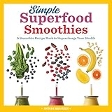 Simple Superfood Smoothies A Smoothie Recipe Book To Supercharge Your Health