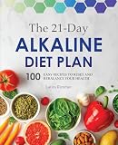 The 21day Alkaline Diet Plan 100 Easy Recipes To Reset And Rebalance Your Health