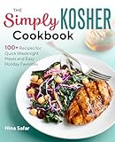 The Simply Kosher Cookbook 100 Recipes For Quick Weeknight Meals And Easy Holiday Favorites