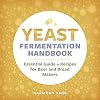 Yeast Fermentation Handbook: Essential Guide and Recipes for Beer and Bread Makers