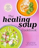 The Healing Soup Cookbook Hearty Recipes To Boost Immunity And Restore Health