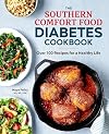 The Southern Comfort Food Diabetes Cookbook: Over 100 Recipes for a Healthy Life