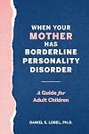 When Your Mother Has Borderline Personality Disorder: A Guide for Adult Children