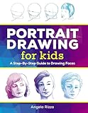 Portrait Drawing for Kids: A Step-by-Step Guide to Drawing Faces (Drawing Books for Kids Ages 9 to 12)