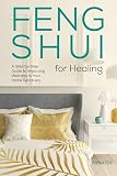 Feng Shui For Healing A Stepbystep Guide To Improving Wellness In Your Home Sanctuary
