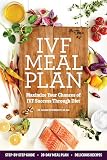 Ivf Meal Plan Maximize Your Chances Of Ivf Success Through Diet