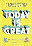 Today Is Great A Daily Gratitude Journal For Kids