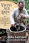 Viking Age Brew: The Craft of Brewing Sahti Farmhouse Ale - Mika Laitinen