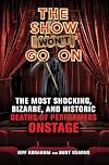The Show Won't Go On: The Most Shocking, Bizarre, and Historic Deaths of Performers Onstage