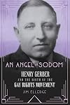 An Angel in Sodom: Henry Gerber and the Birth of the Gay Rights Movement