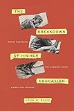 The Breakdown Of Higher Education How It Happened The Damage It Does And What Can Be Done