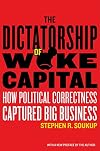 The Dictatorship of Woke Capital: How Political Correctness Captured Big Business