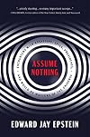 Assume Nothing: Encounters with Assassins, Spies, Presidents, and Would-Be Masters of the Universe